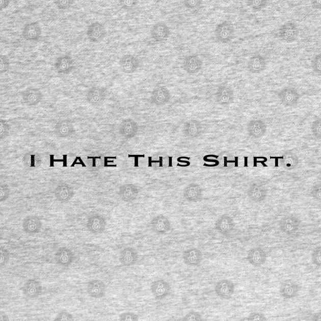 I Hate This Shirt. by kragenjehvitz